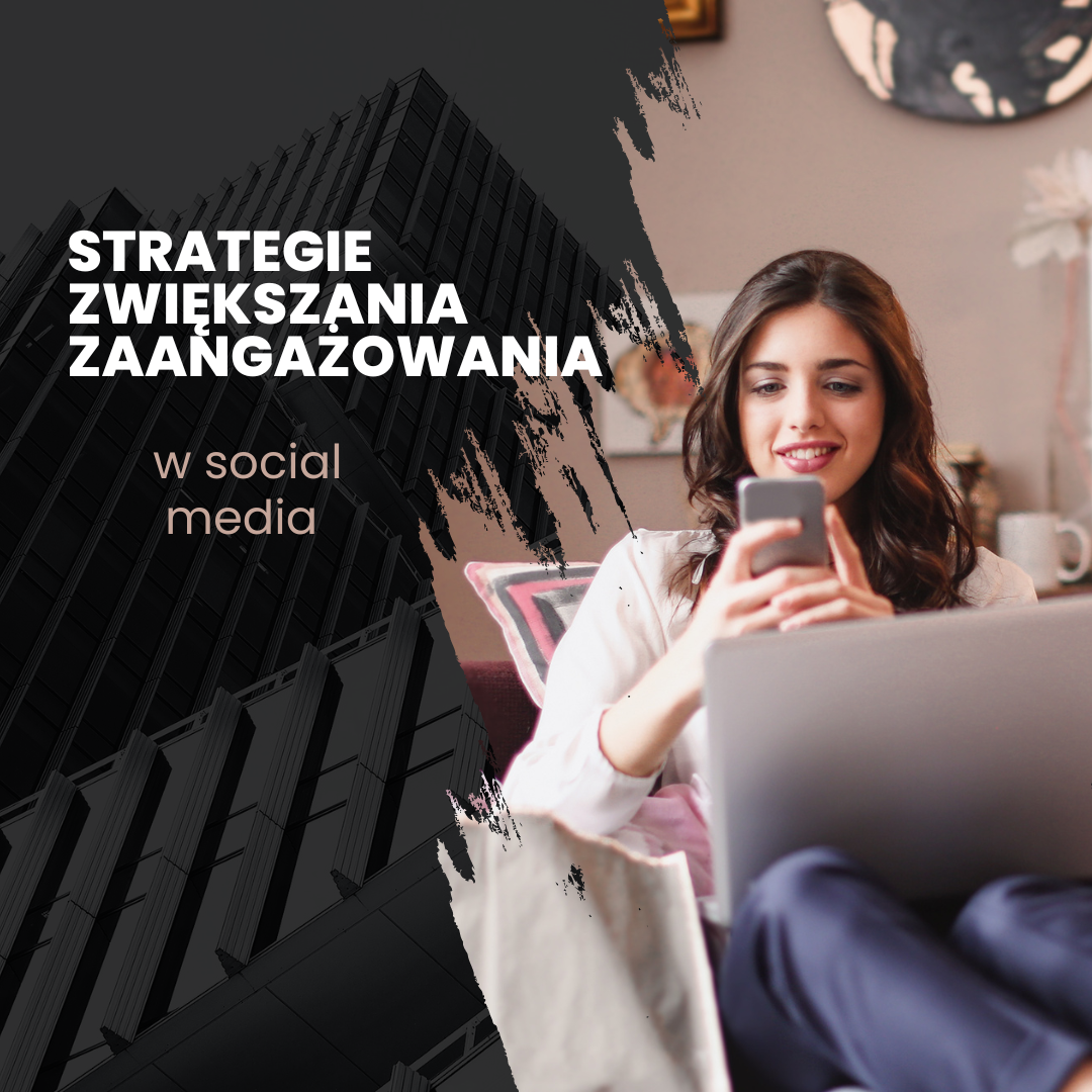 Kreatywne strategie zwiększania zaangażowania w social media w 2024 roku