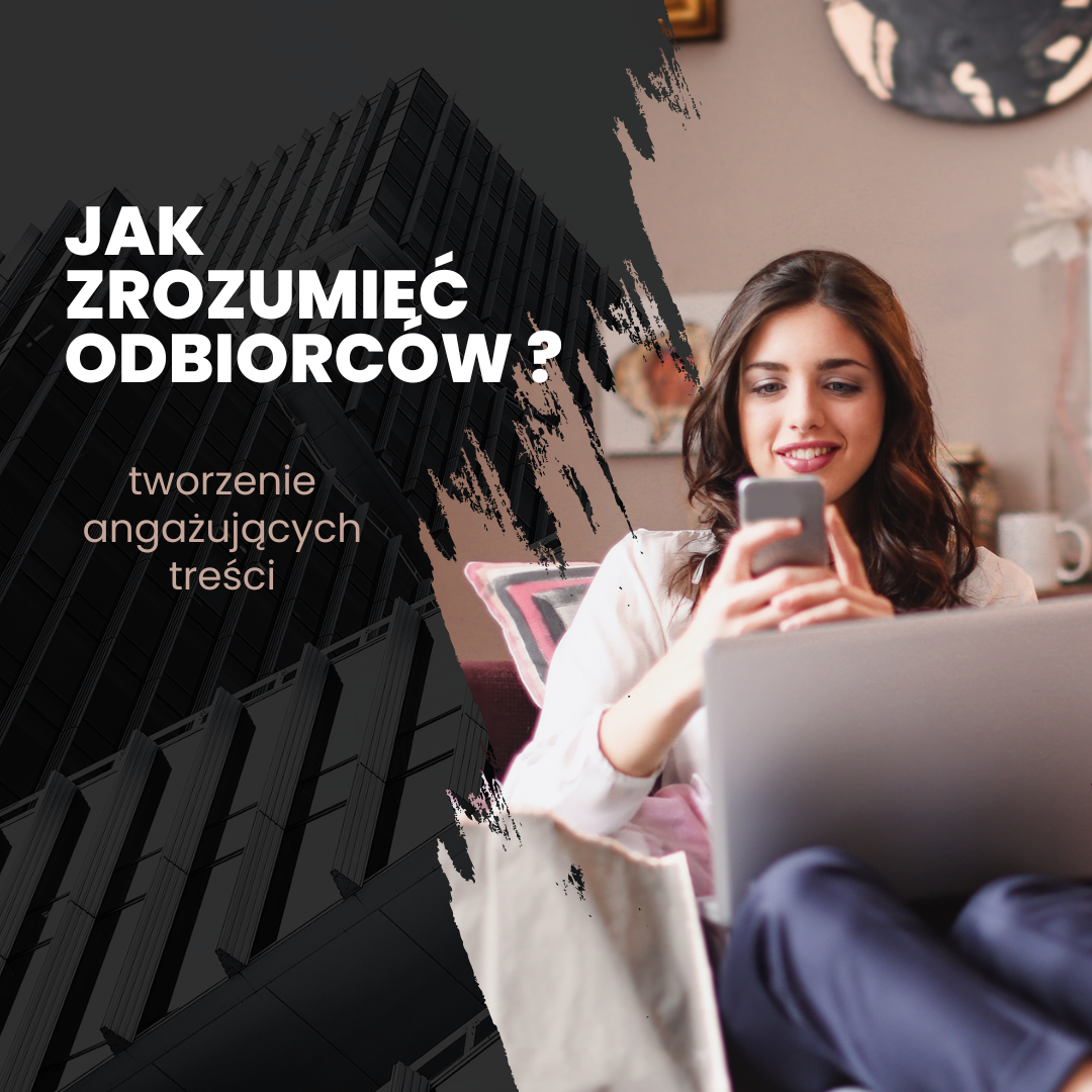 Jak zrozumieć odbiorców i tworzyć treści, które zwiększają zaangażowanie?