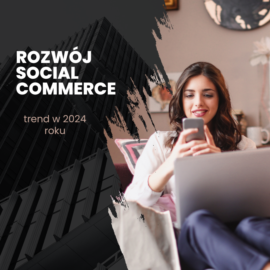 Rozwój social commerce jako trend w 2024 roku