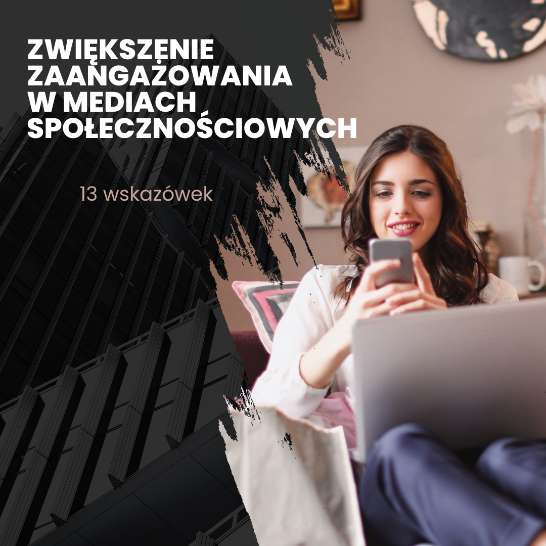 13 wskazówek, jak zwiększyć zaangażowanie w mediach społecznościowych w 2024 roku