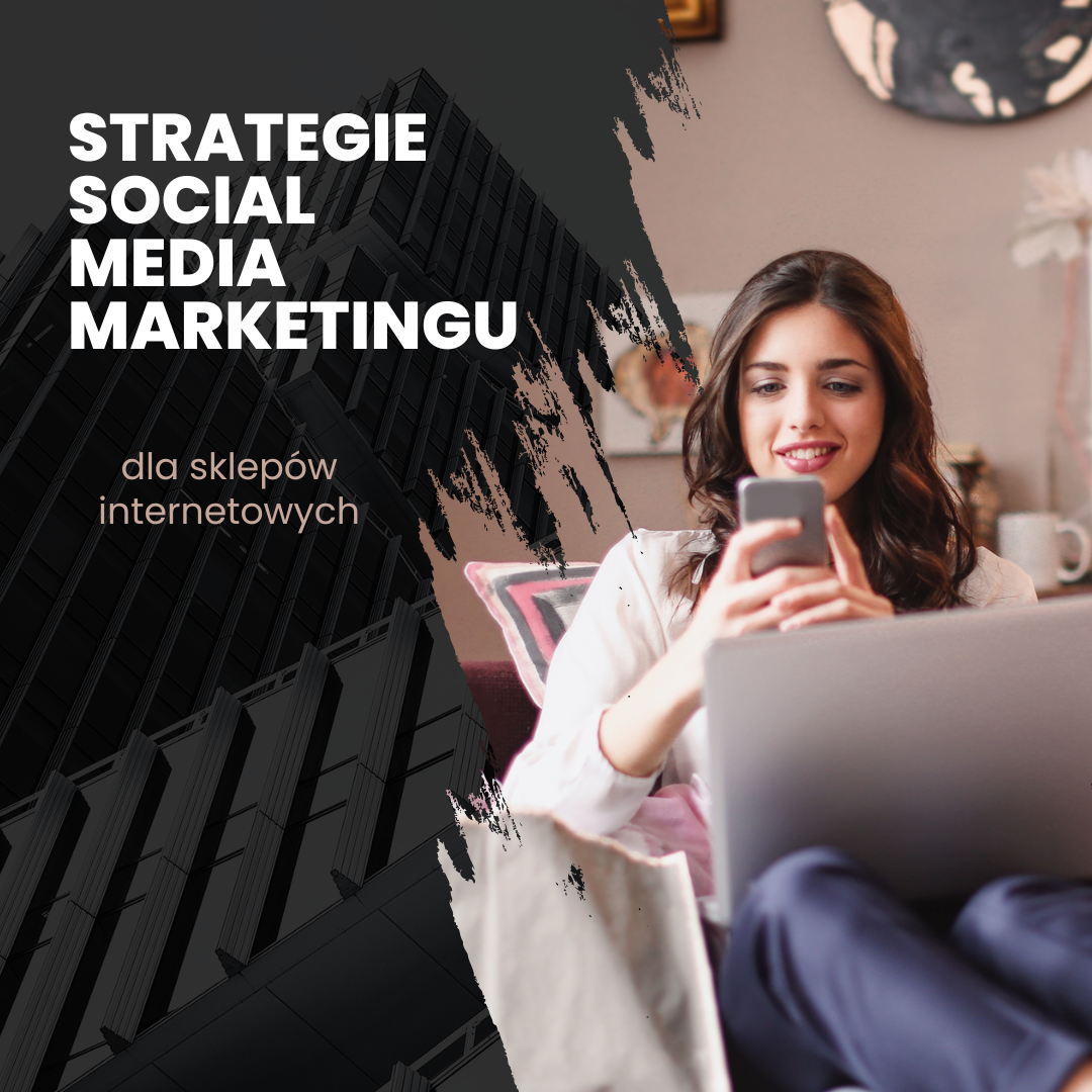 Strategie social media marketingu dla sklepów internetowych